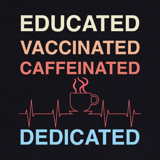 Educated Vaccinated Caffeinated Dedicated Funny Nurse Gift by BazaBerry